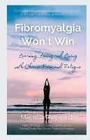 Fibromyalgia Won't Win: Learning, Loving and Living with Chronic Pain and Fatigue - Melissa Reynolds - cover