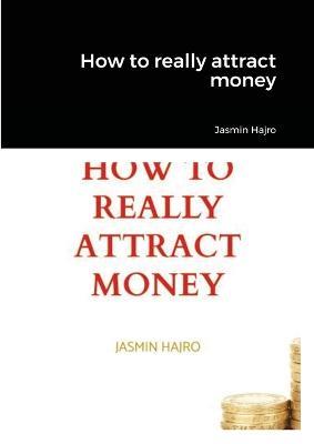 How to really attract money - Jasmin Hajro - cover