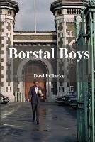 Borstal Boys: From Crime To Christ - David Clarke - cover