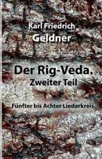 Der Rig-Veda. Zweiter Teil: Funfter bis Achter Liederkreis