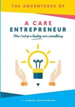 The Adventures Of A Care Entrepreneur: How I Set Up A Leading Care Consultancy