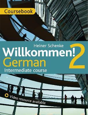 Willkommen! 2 German Intermediate course: Coursebook - Heiner Schenke,Heiner Schenke - cover