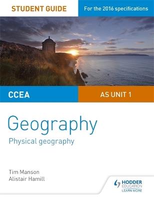 CCEA AS Unit 1 Geography Student Guide 1: Physical Geography - Tim Manson,Alistair Hamill - cover