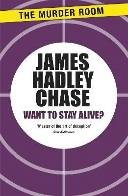 Want to Stay Alive? - James Hadley Chase - cover