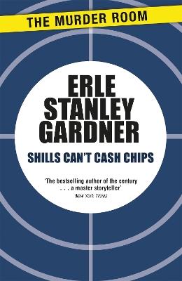 Shills Can't Cash Chips - Erle Stanley Gardner - cover