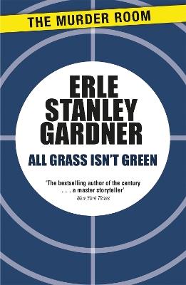 All Grass Isn't Green - Erle Stanley Gardner - cover