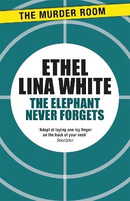 The Elephant Never Forgets - Ethel Lina White - cover