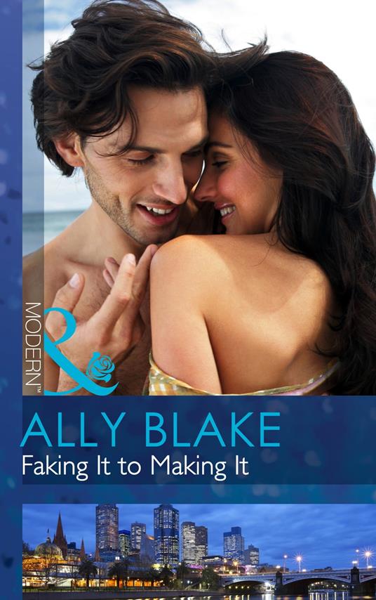 Faking It To Making It (Mills & Boon Modern)