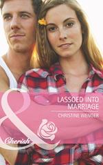 Lassoed Into Marriage (Gold Buckle Cowboys, Book 3) (Mills & Boon Cherish)