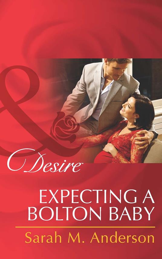 Expecting A Bolton Baby (The Bolton Brothers, Book 3) (Mills & Boon Desire)