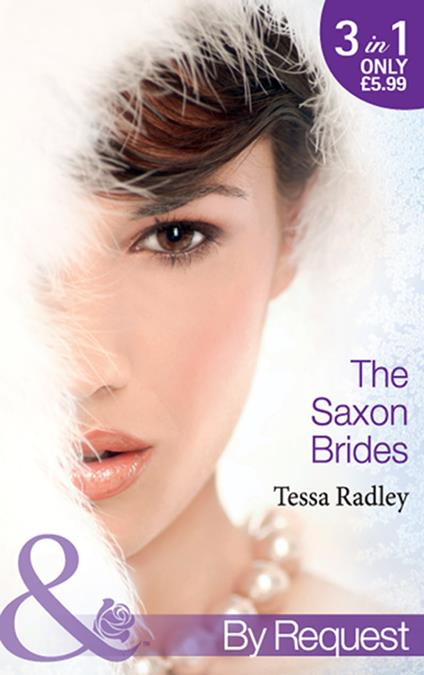 The Saxon Brides: Mistaken Mistress (The Saxon Brides, Book 1) / Spaniard's Seduction (The Saxon Brides, Book 2) / Pregnancy Proposal (The Saxon Brides, Book 3) (Mills & Boon By Request)