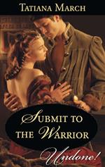 Submit To The Warrior (Hot Scottish Knights, Book 2) (Mills & Boon Historical Undone)