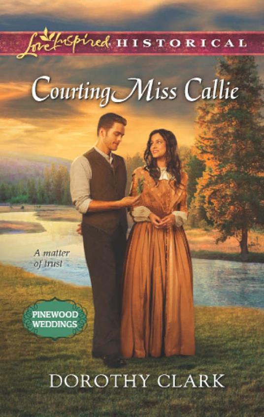 Courting Miss Callie (Pinewood Weddings, Book 2) (Mills & Boon Love Inspired Historical)