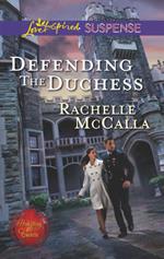 Defending The Duchess (Protecting the Crown, Book 2) (Mills & Boon Love Inspired Suspense)