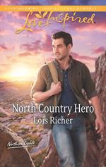 North Country Hero (Northern Lights, Book 1) (Mills & Boon Love Inspired)