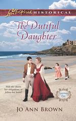 The Dutiful Daughter (Sanctuary Bay, Book 1) (Mills & Boon Love Inspired Historical)