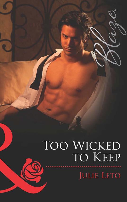 Too Wicked to Keep (Legendary Lovers, Book 3) (Mills & Boon Blaze)