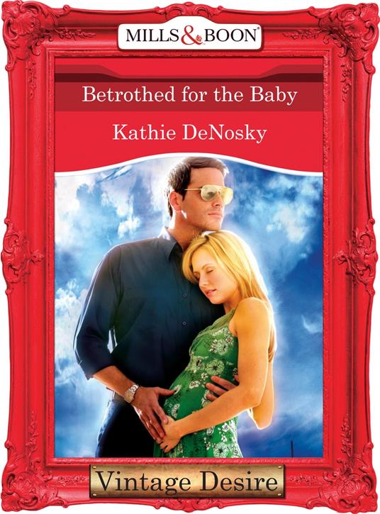 Betrothed for the Baby (The Illegitimate Heirs, Book 3) (Mills & Boon Desire)