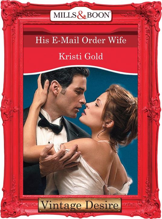 His E-Mail Order Wife (Dynasties: The Connellys, Book 8) (Mills & Boon Desire)