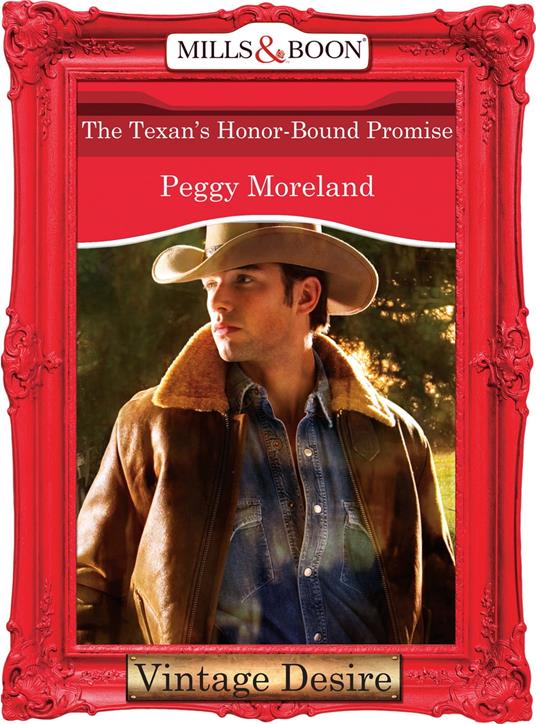 The Texan's Honor-Bound Promise (A Piece of Texas, Book 3) (Mills & Boon Desire)