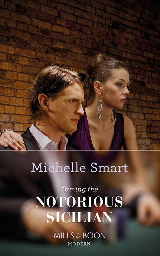 Taming The Notorious Sicilian (The Irresistible Sicilians, Book 3) (Mills & Boon Modern)