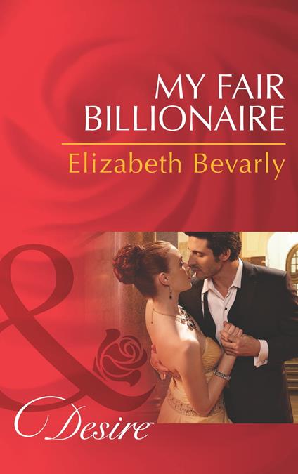 My Fair Billionaire (Mills & Boon Desire)