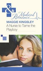 A Nurse to Tame the Playboy (Mills & Boon Medical)