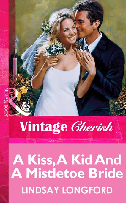 A Kiss, A Kid And A Mistletoe Bride (Mills & Boon Vintage Cherish)