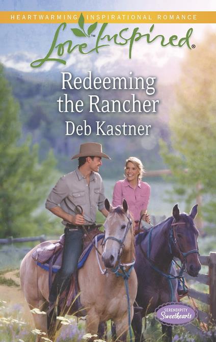 Redeeming The Rancher (Serendipity Sweethearts, Book 3) (Mills & Boon Love Inspired)