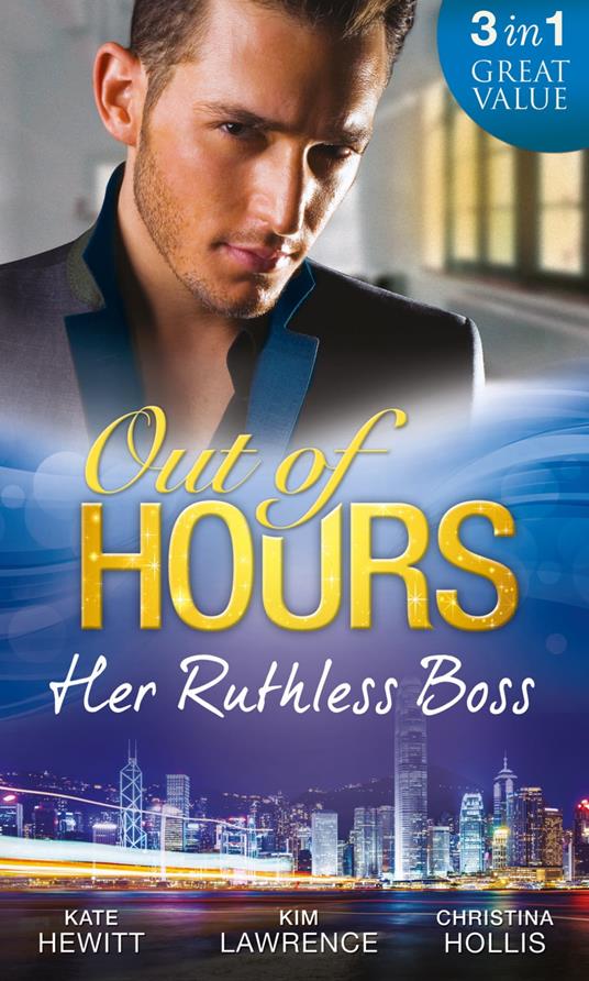 Out Of Hours…Her Ruthless Boss: Ruthless Boss, Hired Wife / Unworldly Secretary, Untamed Greek / Her Ruthless Italian Boss