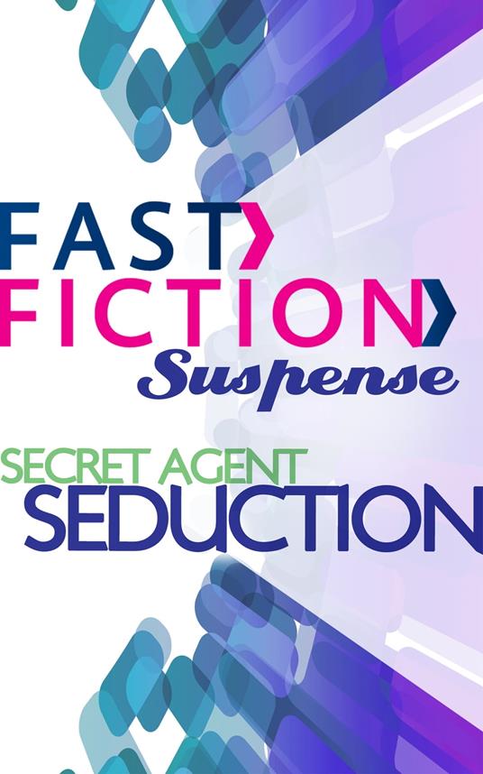 Secret Agent Seduction (Fast Fiction)