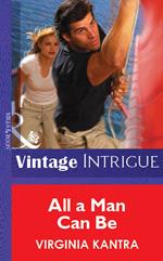 All A Man Can Be (Mills & Boon Vintage Intrigue)