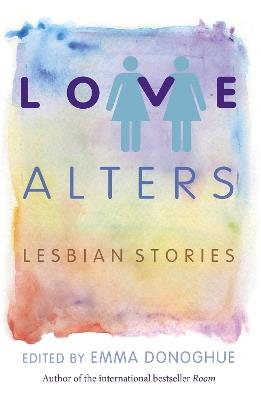 Love Alters: Lesbian Stories - Emma Donoghue - cover
