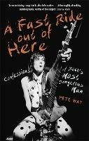 A Fast Ride Out of Here: Confessions of Rock's Most Dangerous Man - Pete Way,Paul Rees - cover