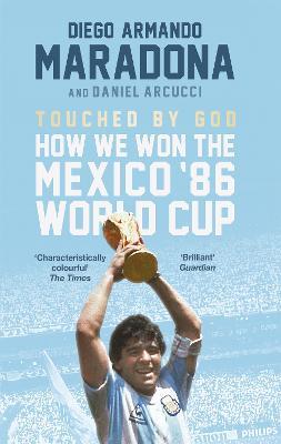 Touched By God: How We Won the Mexico '86 World Cup - Diego Maradona,Daniel Arnucci - cover