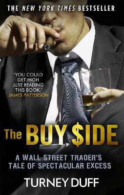 The Buy Side: A Wall Street Trader's Tale of Spectacular Excess - Turney Duff - cover