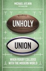 Unholy Union: When Rugby Collided with the Modern World