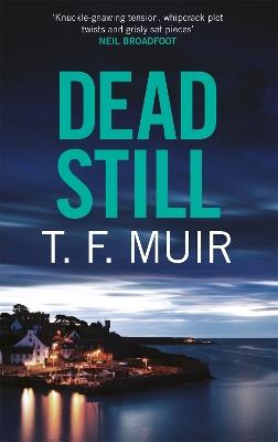 Dead Still: A compelling, page-turning Scottish crime thriller - T.F. Muir - cover