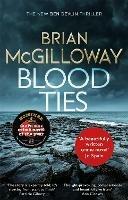 Blood Ties: A gripping Irish police procedural, heralding the return of Ben Devlin - Brian McGilloway - cover