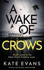 A Wake of Crows: The first in a completely thrilling new police procedural series set in Scarborough