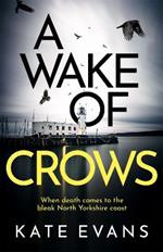 A Wake of Crows: The first in a completely thrilling new police procedural series set in Scarborough