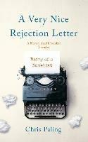 A Very Nice Rejection Letter: Diary of a Novelist - Chris Paling - cover