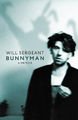 Bunnyman: A Memoir: The Sunday Times bestseller - Will Sergeant - cover