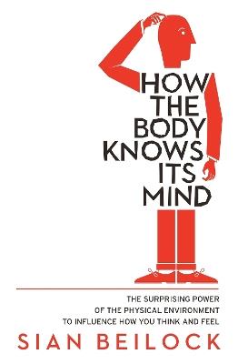 How The Body Knows Its Mind - Sian Beilock - cover