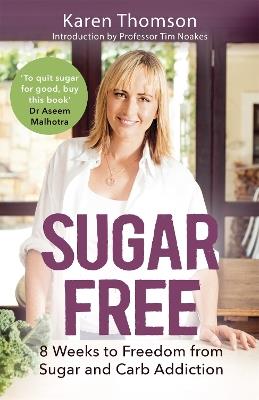 Sugar Free: 8 Weeks to Freedom from Sugar and Carb Addiction - Karen Thomson - cover