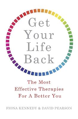 Get Your Life Back: The Most Effective Therapies For A Better You - Fiona Kennedy,David Pearson - cover