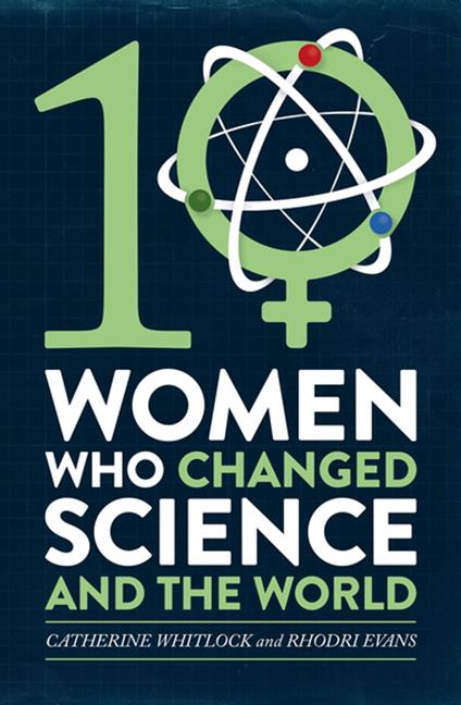 Ten Women Who Changed Science, and the World