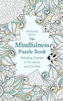 The Mindfulness Puzzle Book: Relaxing Puzzles to De-stress and Unwind - Gareth Moore - cover