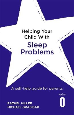 Helping Your Child with Sleep Problems: A self-help guide for parents - Rachel Hiller,Michael Gradisar - cover