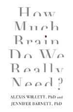 How Much Brain Do We Really Need?